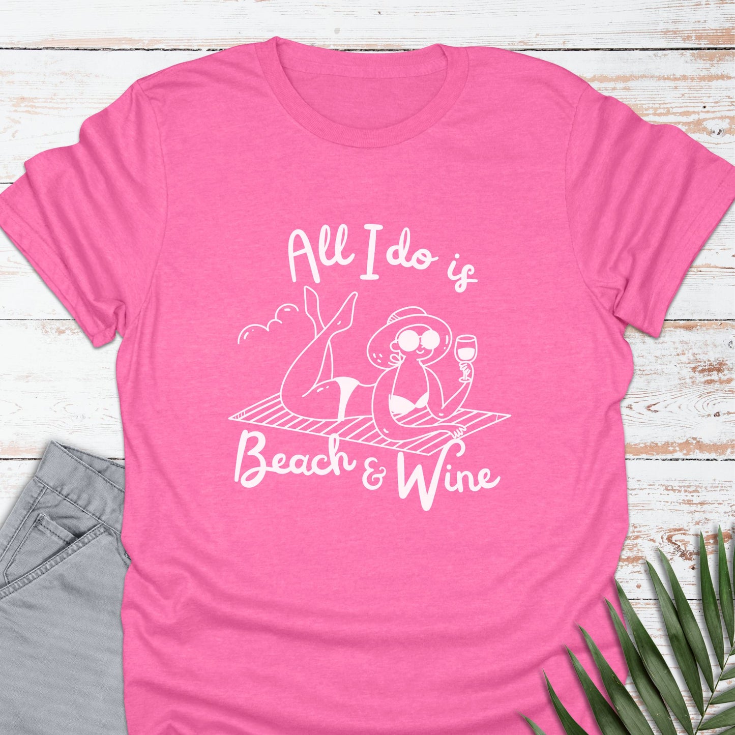 All I Do Is Beach & Wine T-shirt - Life Is Wanderful Co.