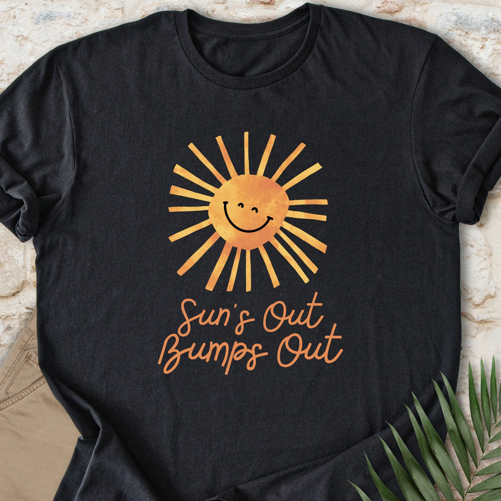 Sun's Out, Bumps Out T-shirt