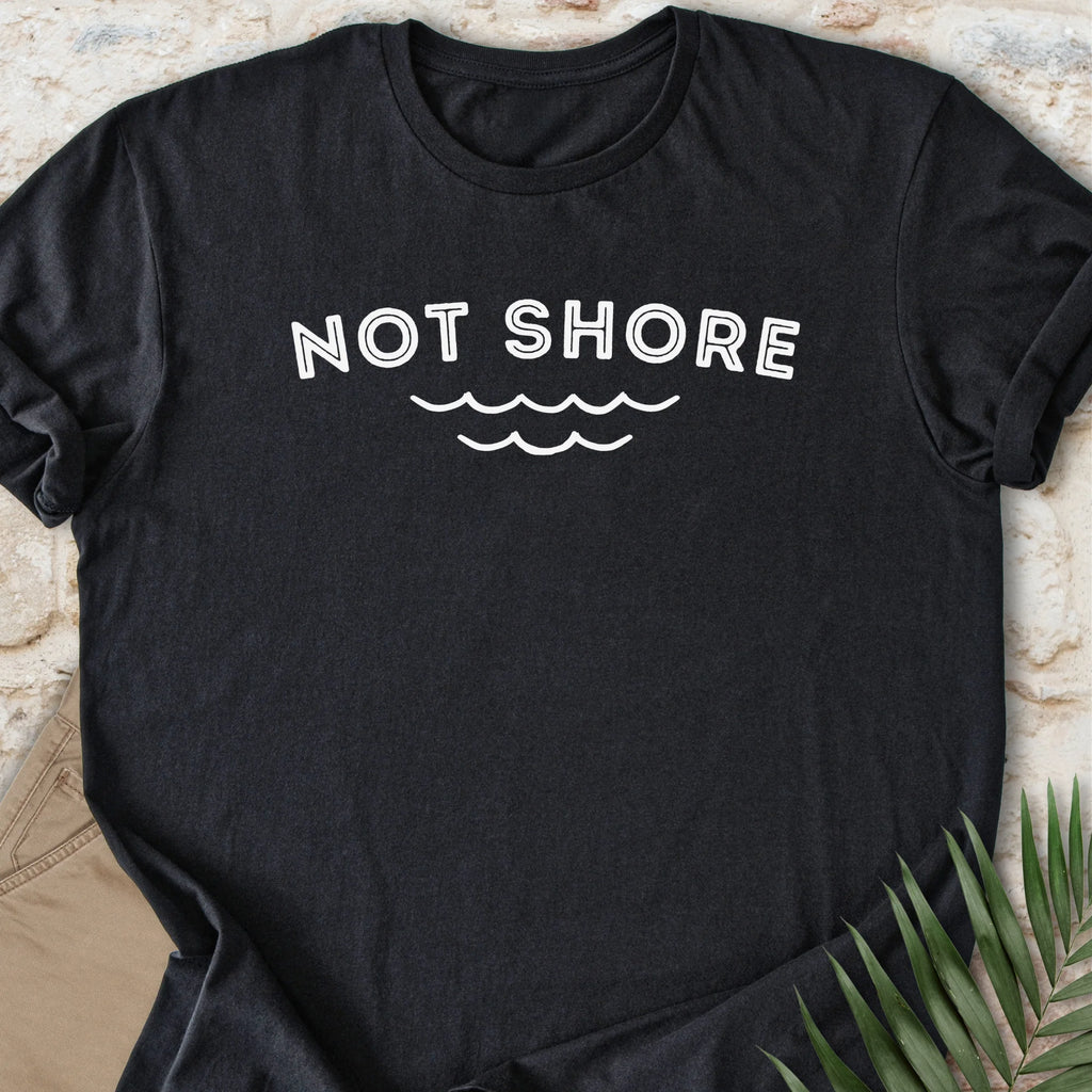 Not Shore T-shirt