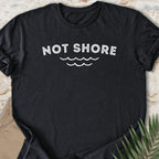 Not Shore T-shirt