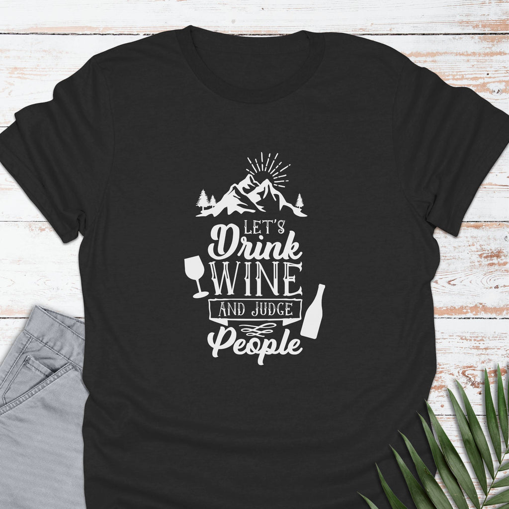 Drink Wine & Judge T-shirt - Life Is Wanderful Co.