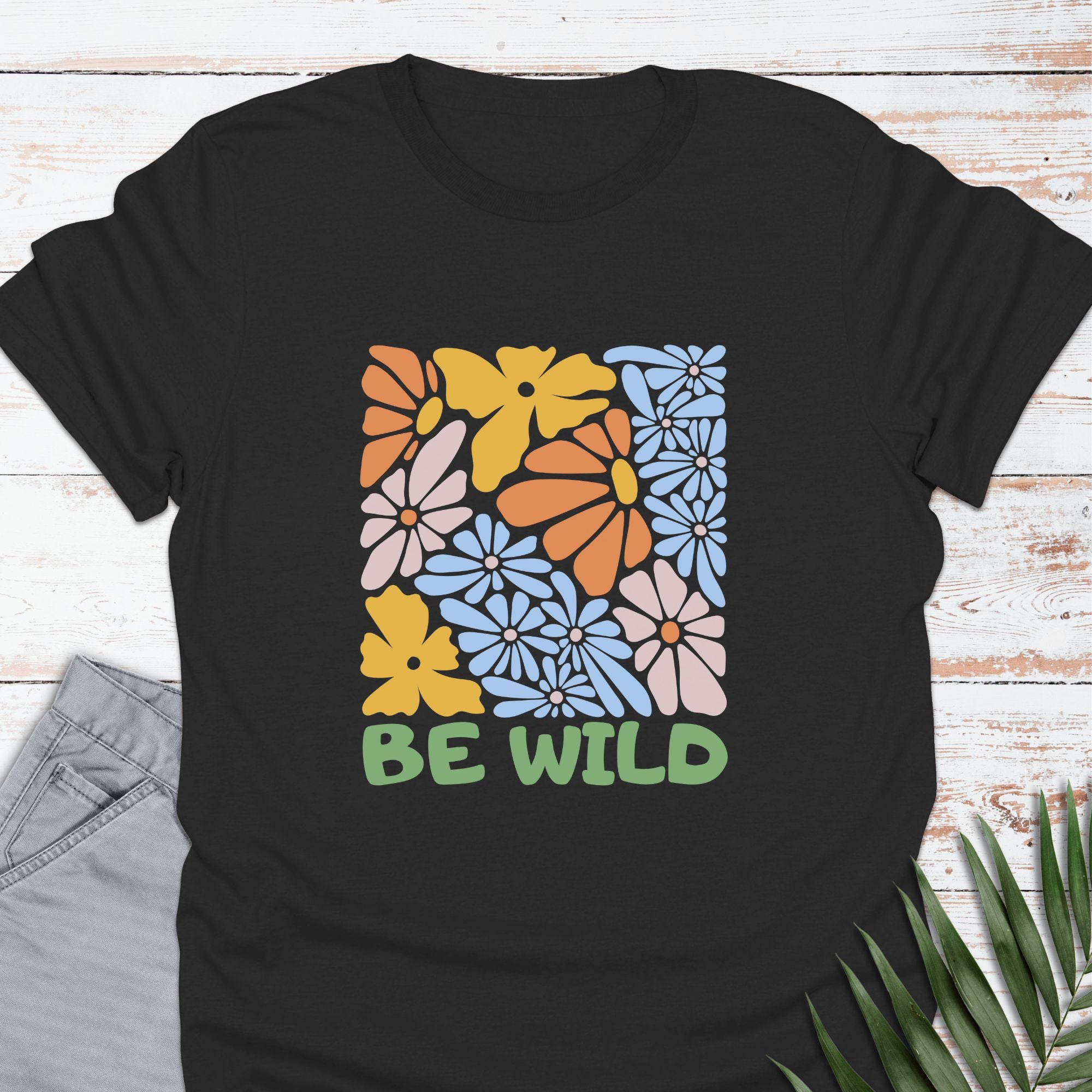 Be Wild T-shirt - Life Is Wanderful Co.