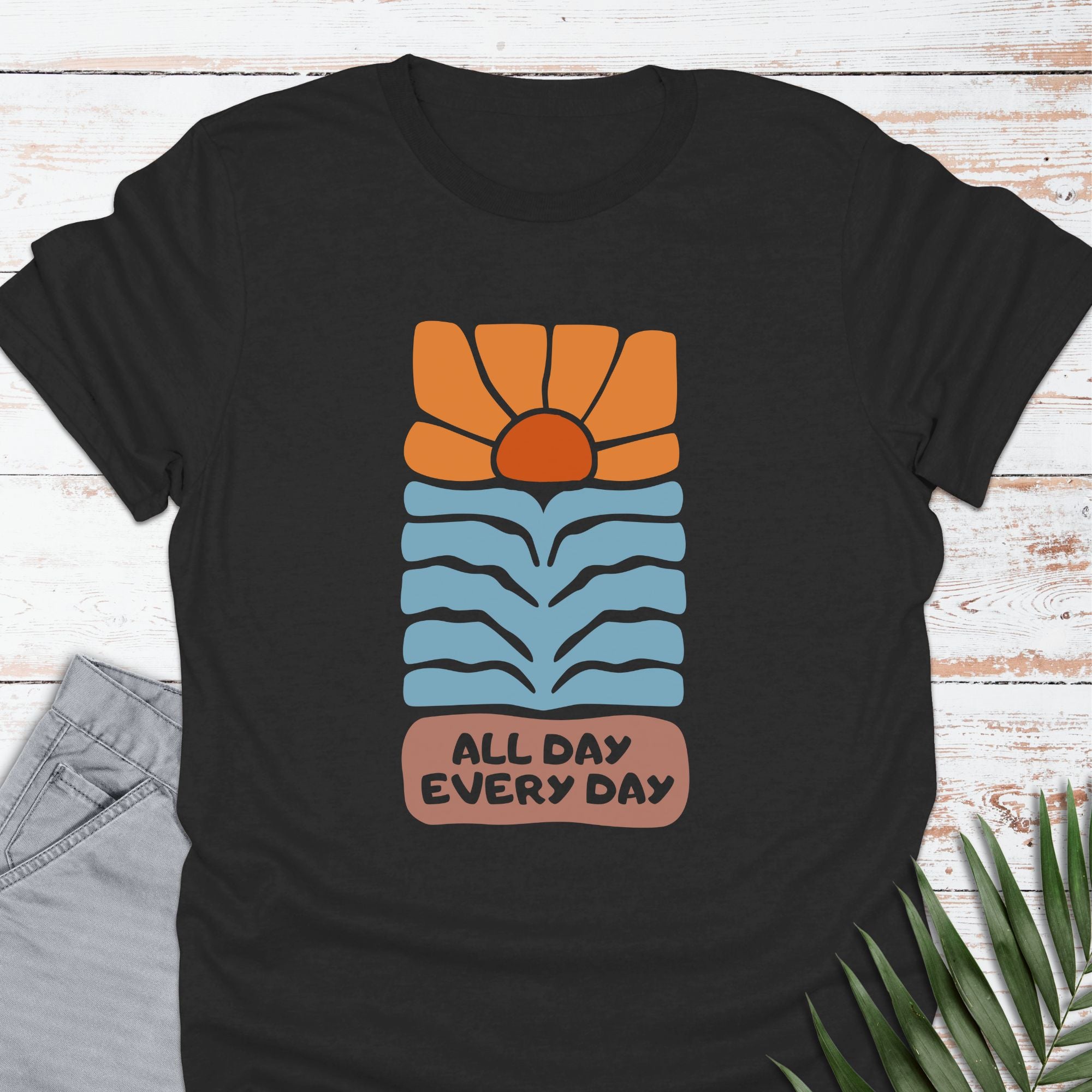All Day Every Day T-shirt - Life Is Wanderful Co.