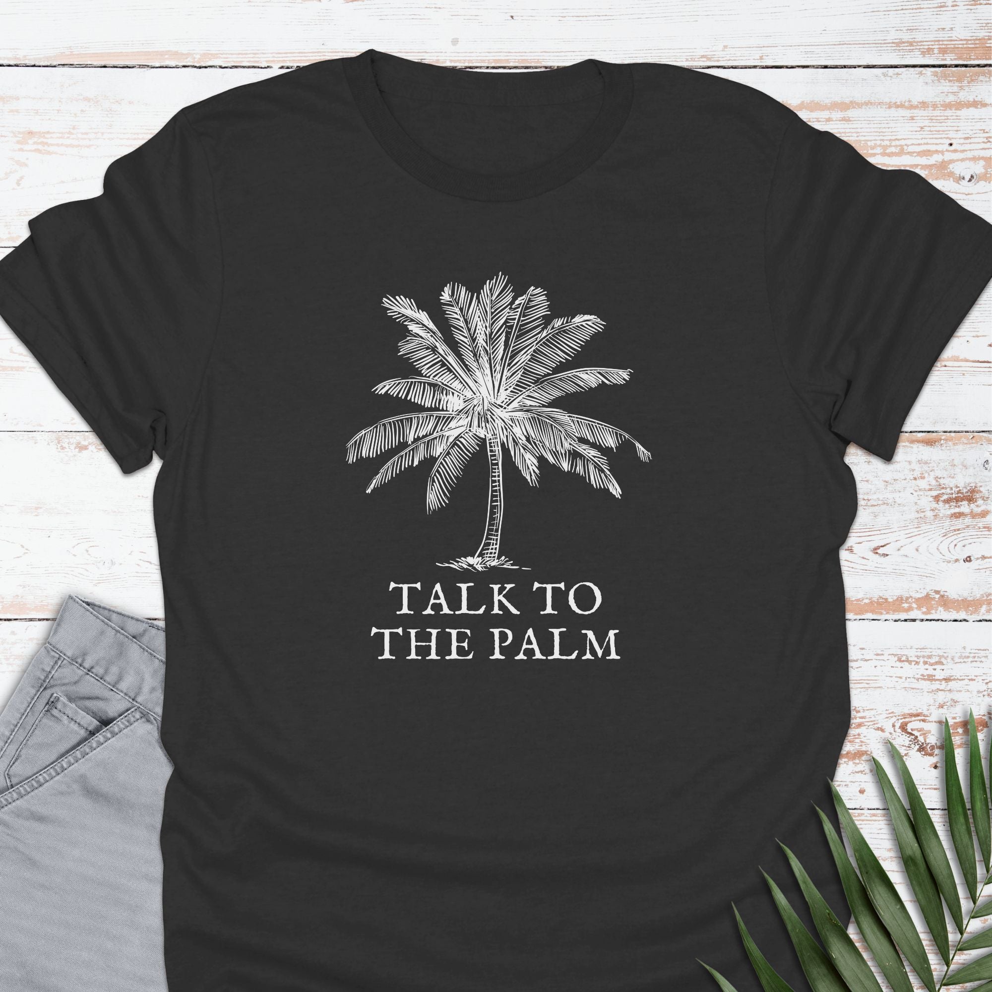 Talk To The Palm T-shirt - Life Is Wanderful Co.