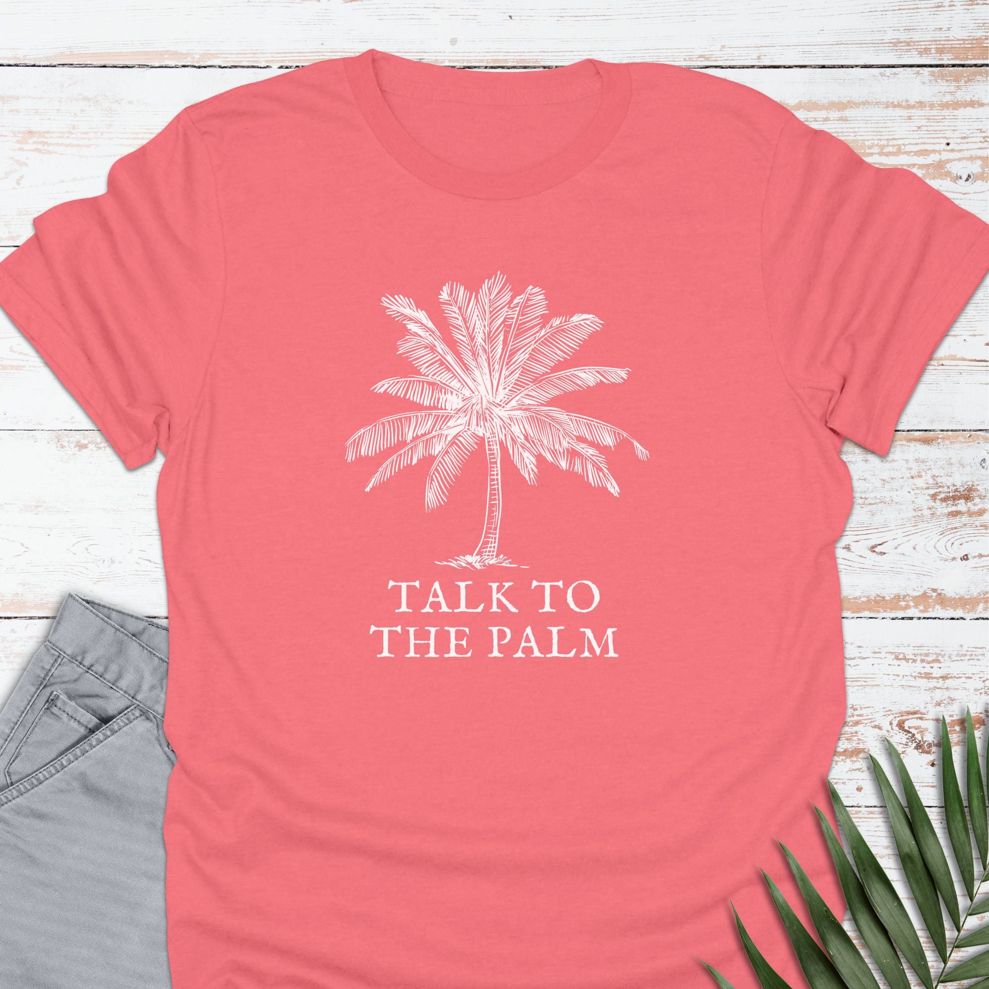 Talk To The Palm T-shirt - Life Is Wanderful Co.