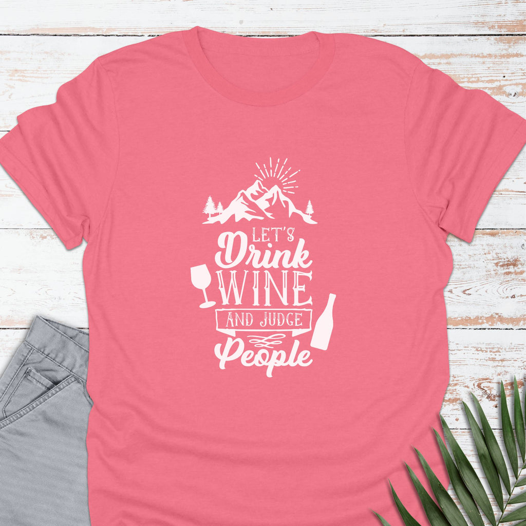 Drink Wine & Judge T-shirt - Life Is Wanderful Co.