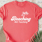 Beaching, Not Teaching T-shirt