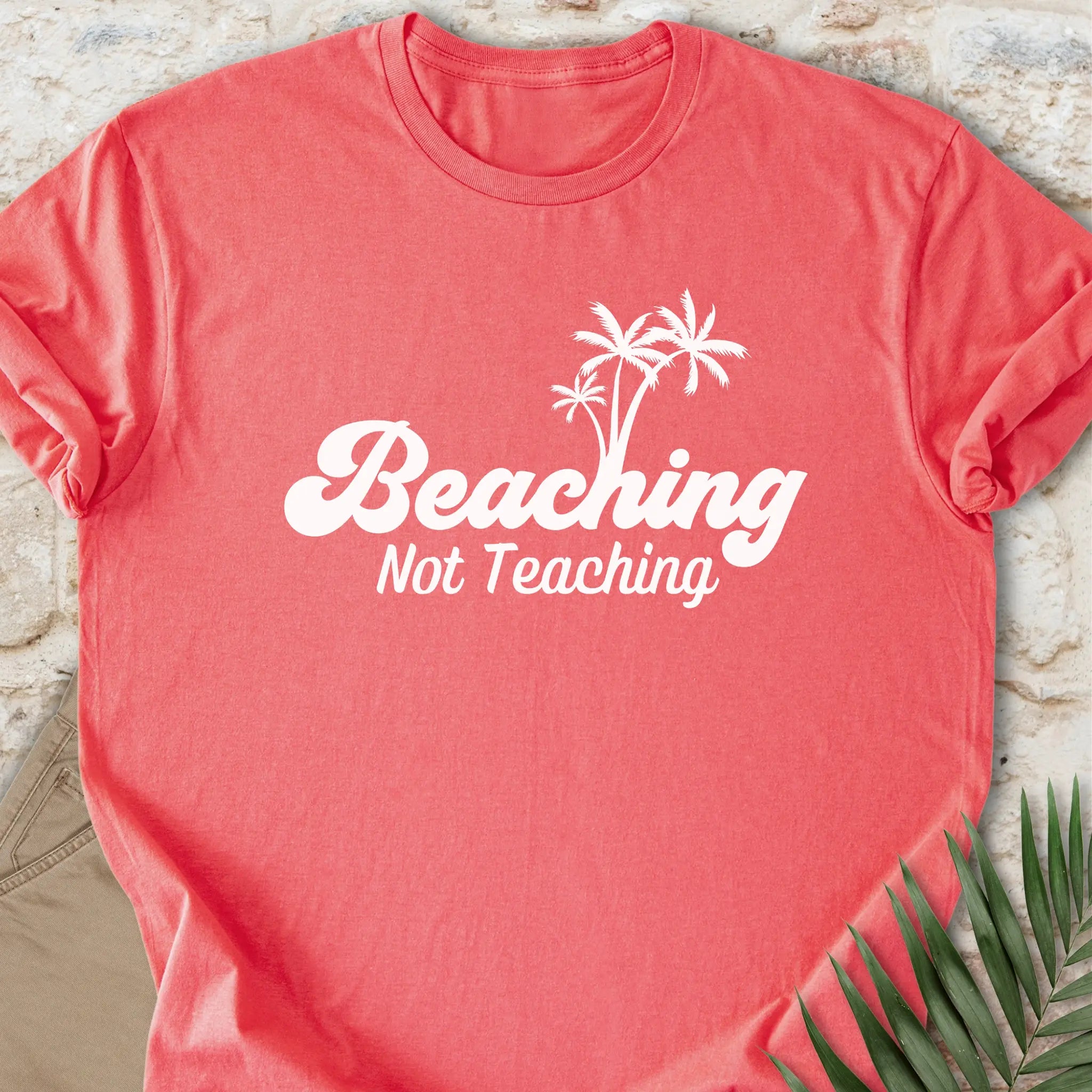 Beaching, Not Teaching T-shirt