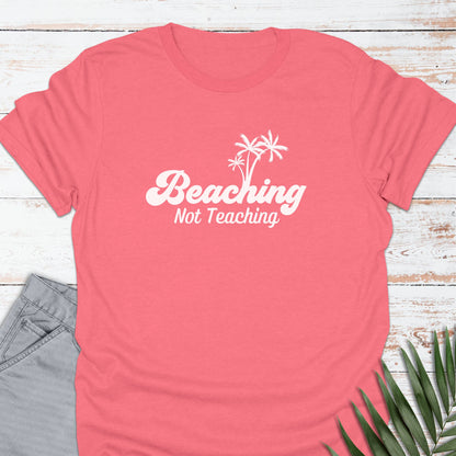 Beaching, Not Teaching T-shirt - Life Is Wanderful Co.