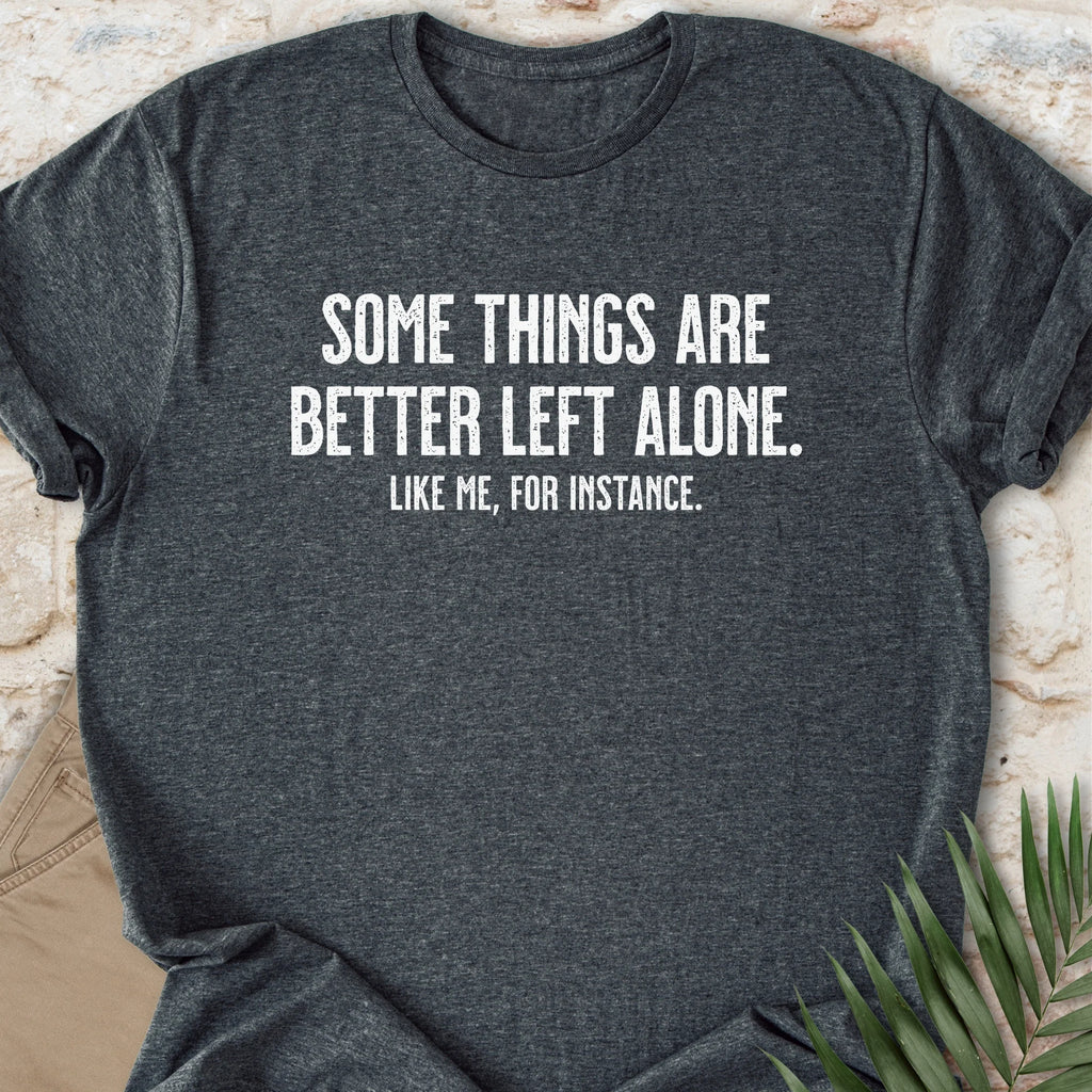 Better Left Alone T-shirt