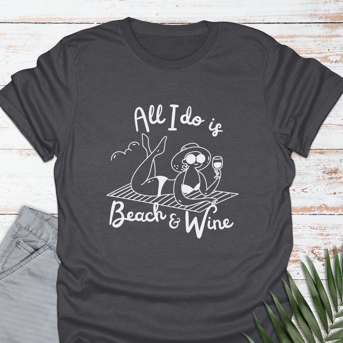 All I Do Is Beach & Wine T-shirt