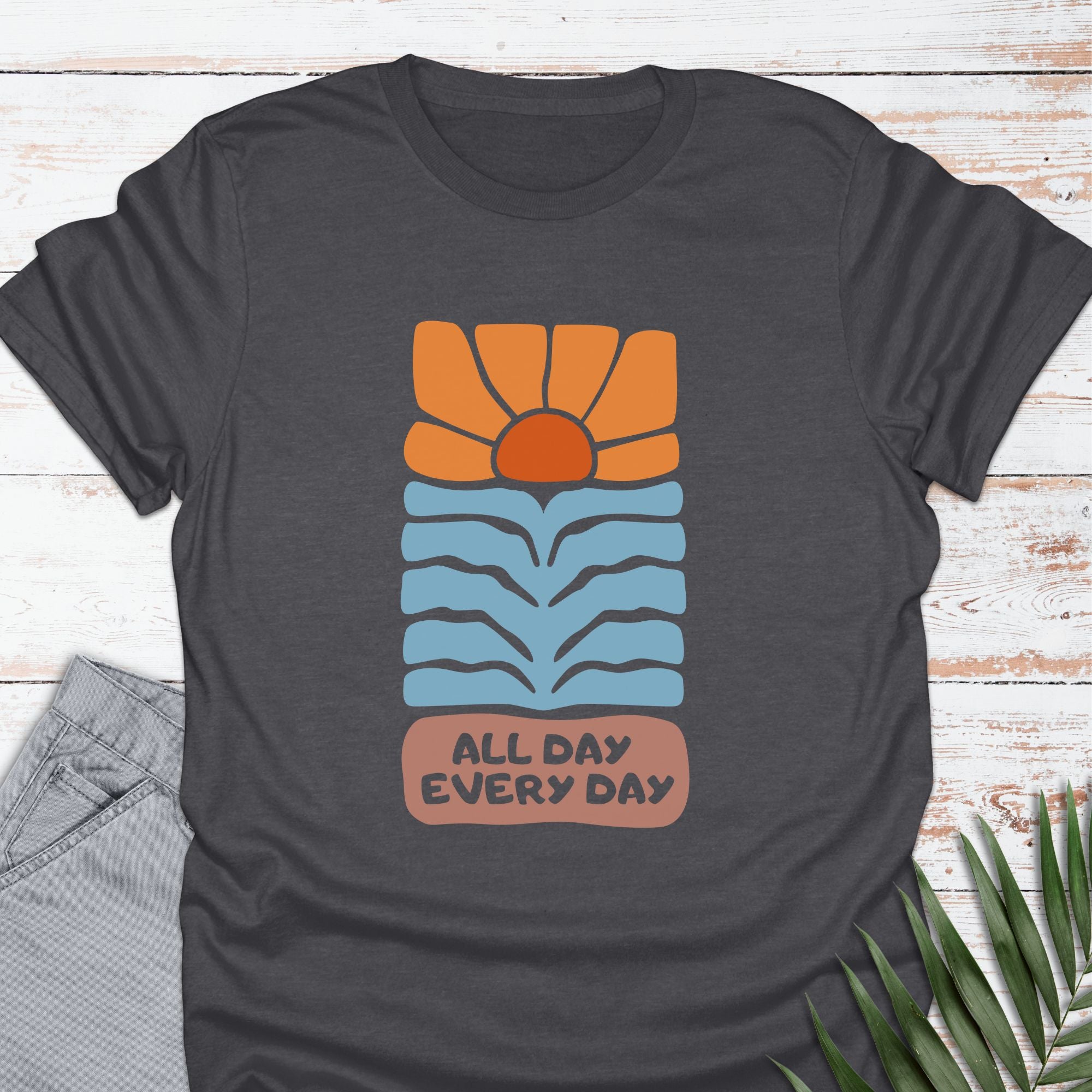 All Day Every Day T-shirt - Life Is Wanderful Co.