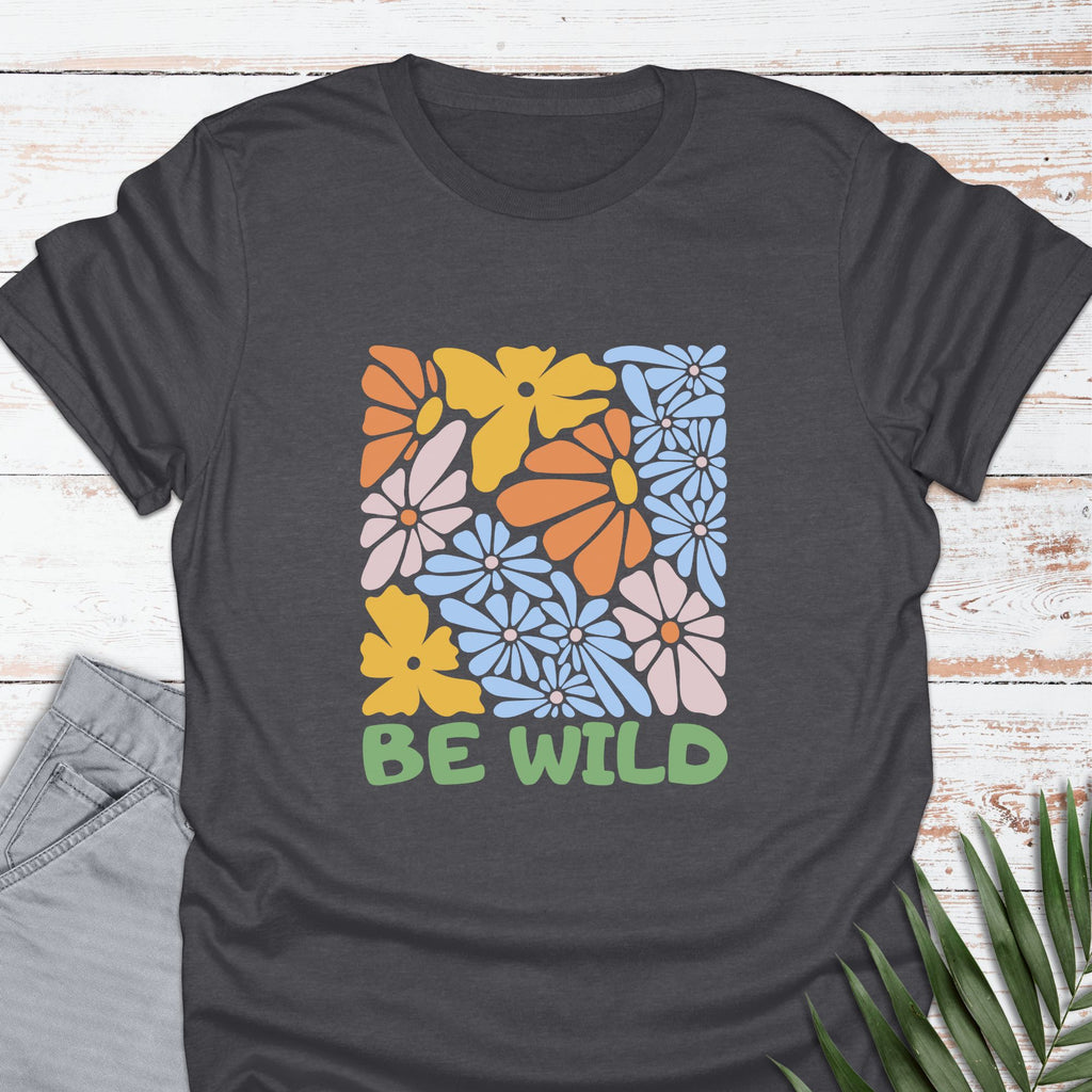 Be Wild T-shirt - Life Is Wanderful Co.