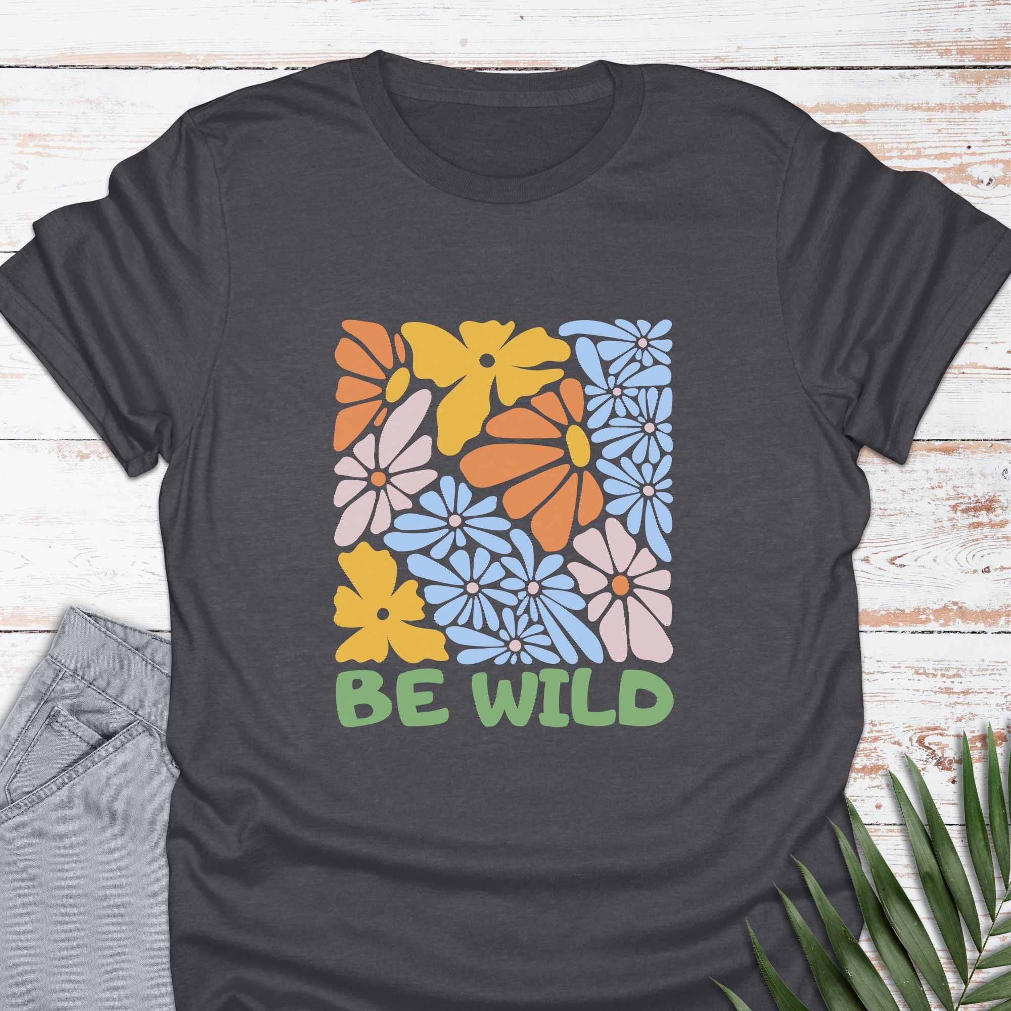 Be Wild T-shirt - Life Is Wanderful Co.