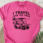 Travel Fore Tee Times T-shirt