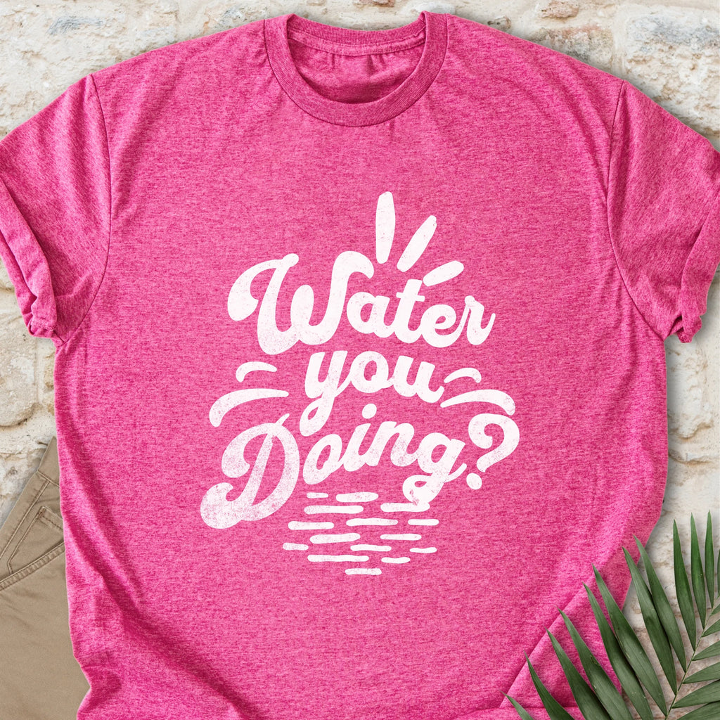 Water You Doing T-shirt