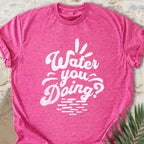 Water You Doing T-shirt