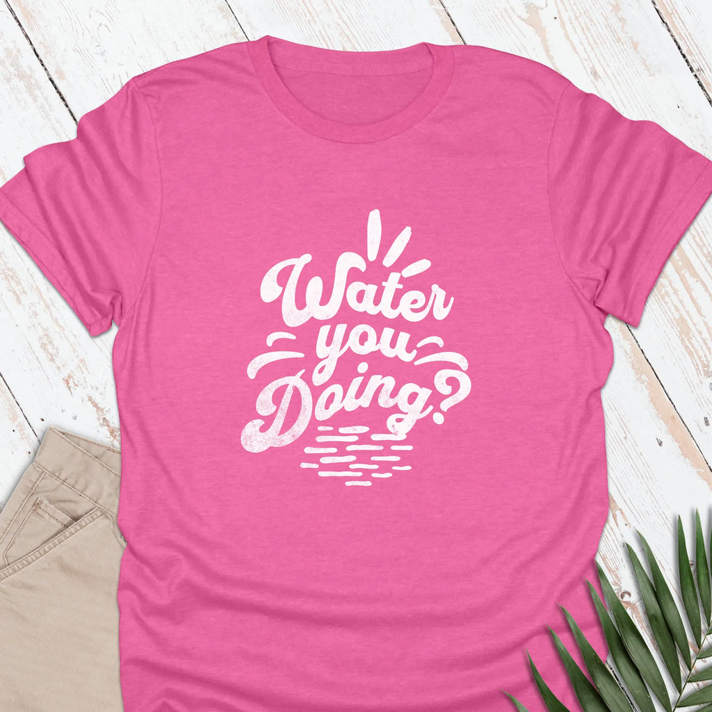 Water You Doing T-shirt