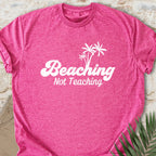 Beaching, Not Teaching T-shirt