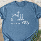 Just Add Water T-shirt