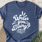 Water You Doing T-shirt