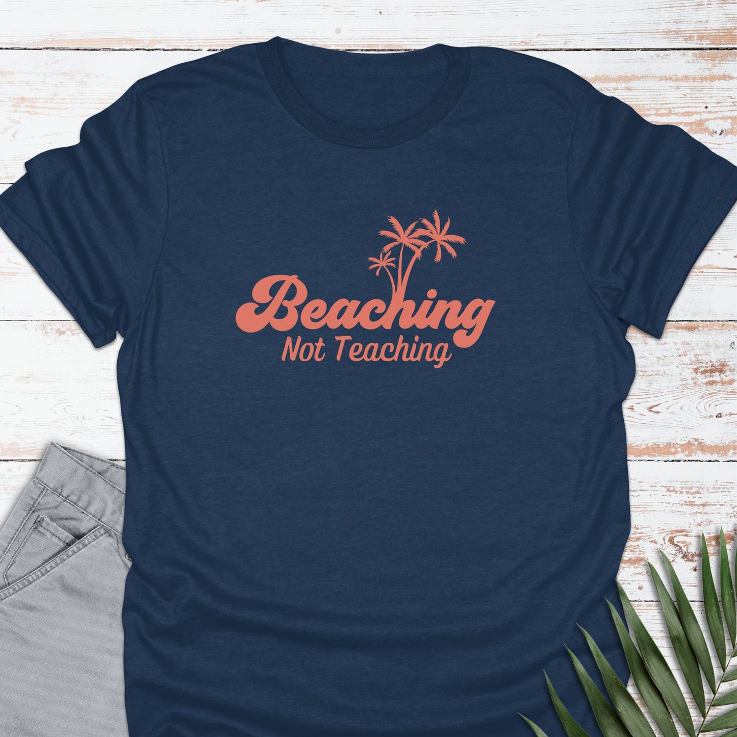 Beaching, Not Teaching T-shirt - Life Is Wanderful Co.