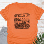 We Call It Life T-shirt