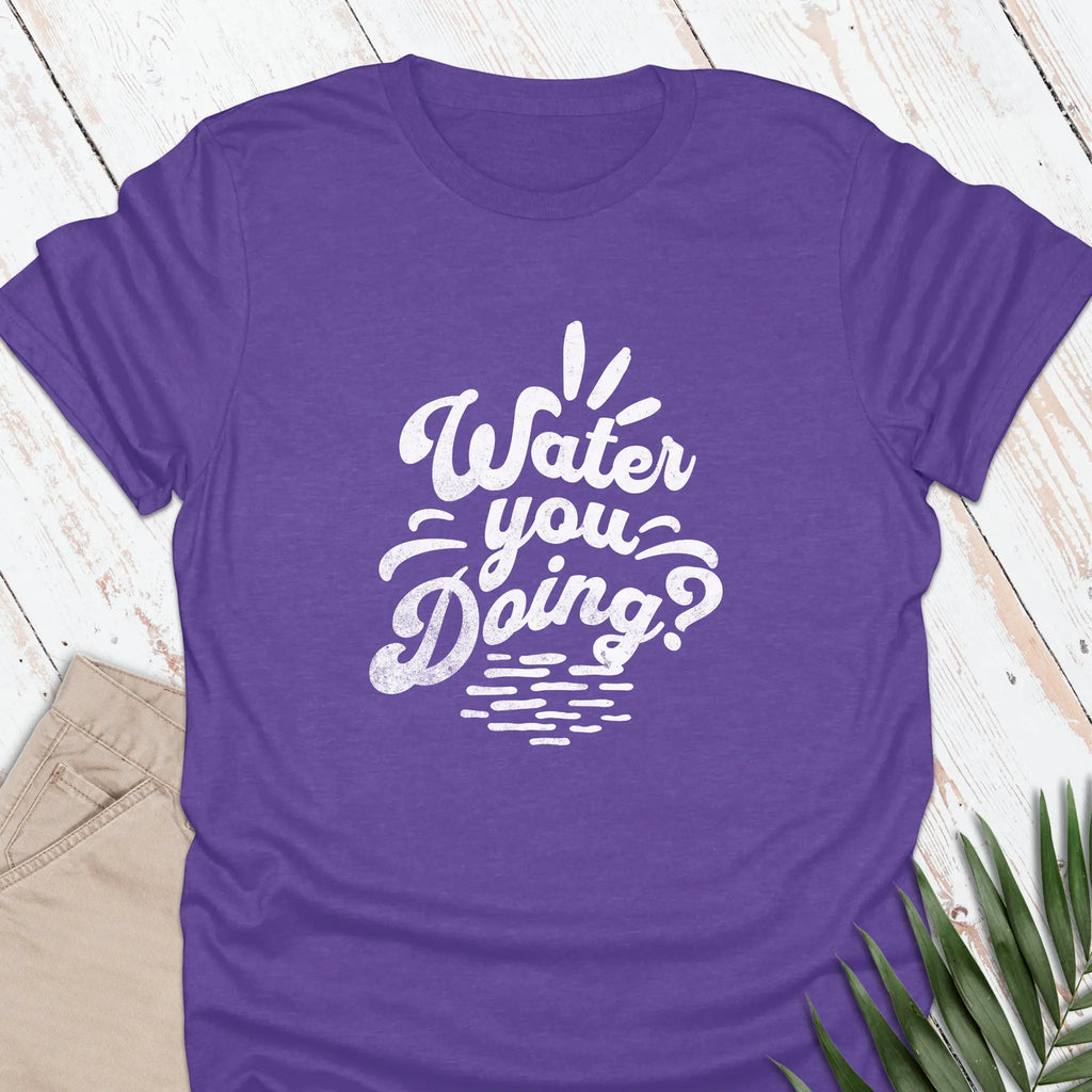 Water You Doing T-shirt