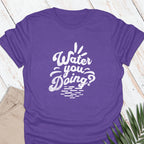 Water You Doing T-shirt