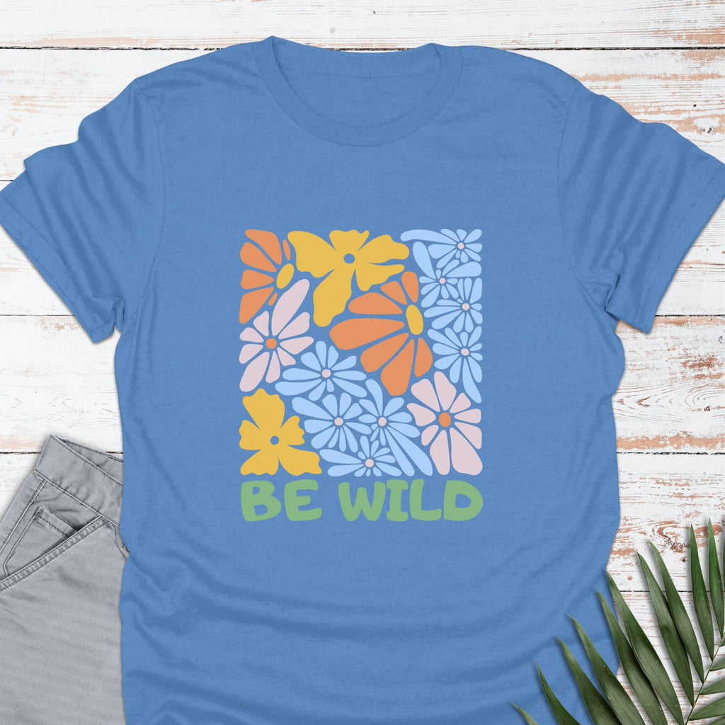 Be Wild T-shirt - Life Is Wanderful Co.