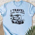 Travel Fore Tee Times T-shirt