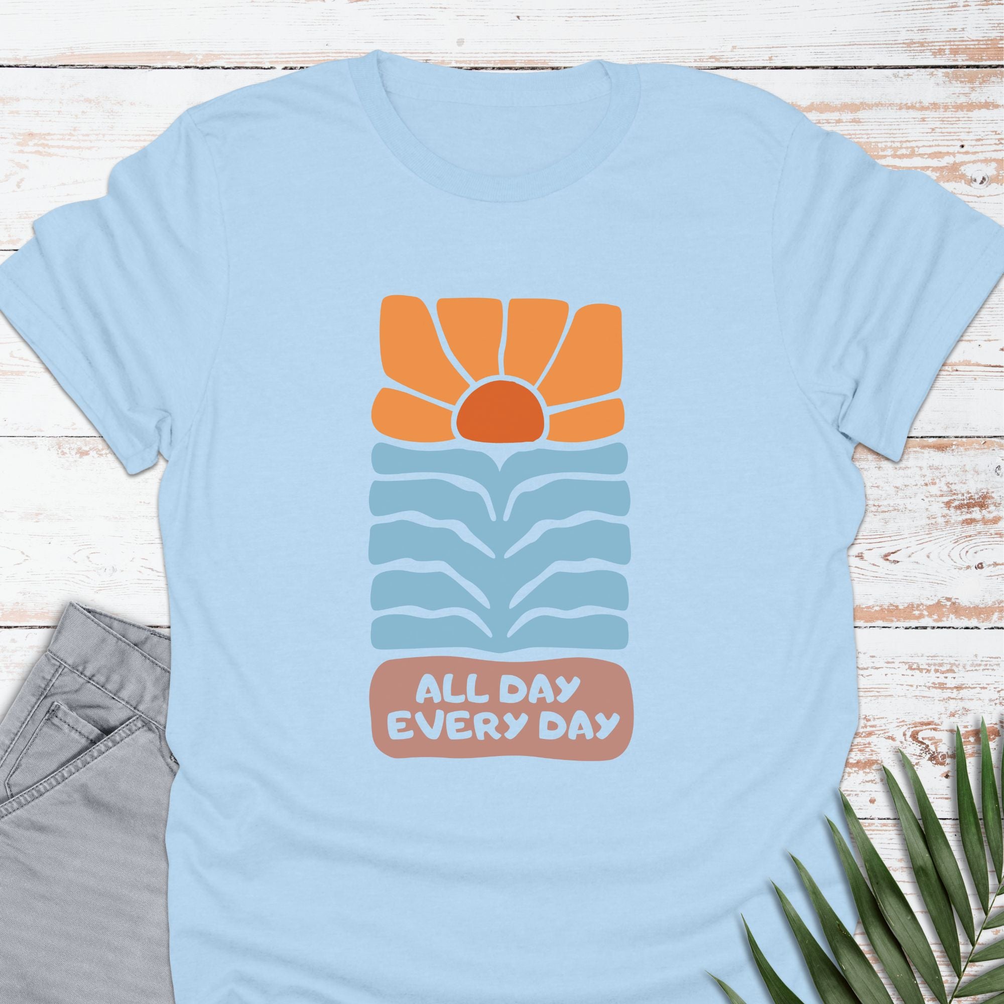 All Day Every Day T-shirt - Life Is Wanderful Co.