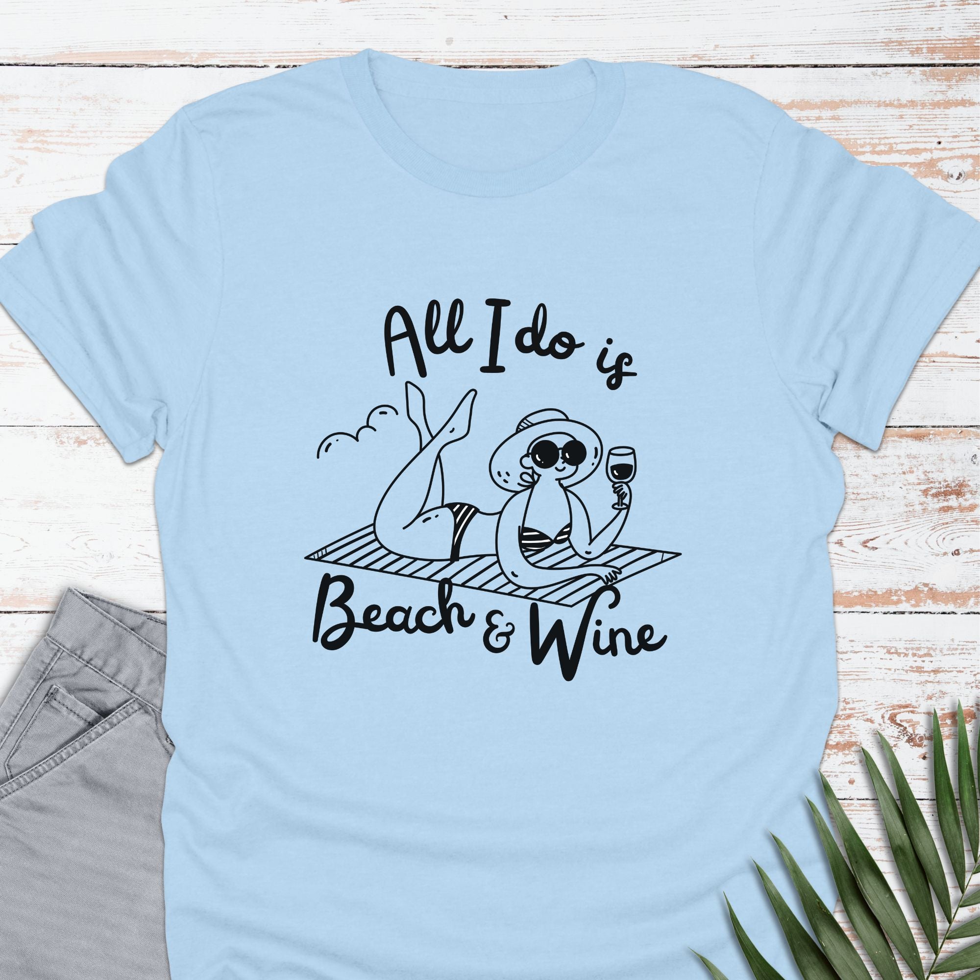 All I Do Is Beach & Wine T-shirt - Life Is Wanderful Co.