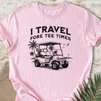 Travel Fore Tee Times T-shirt