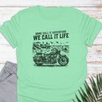 We Call It Life T-shirt