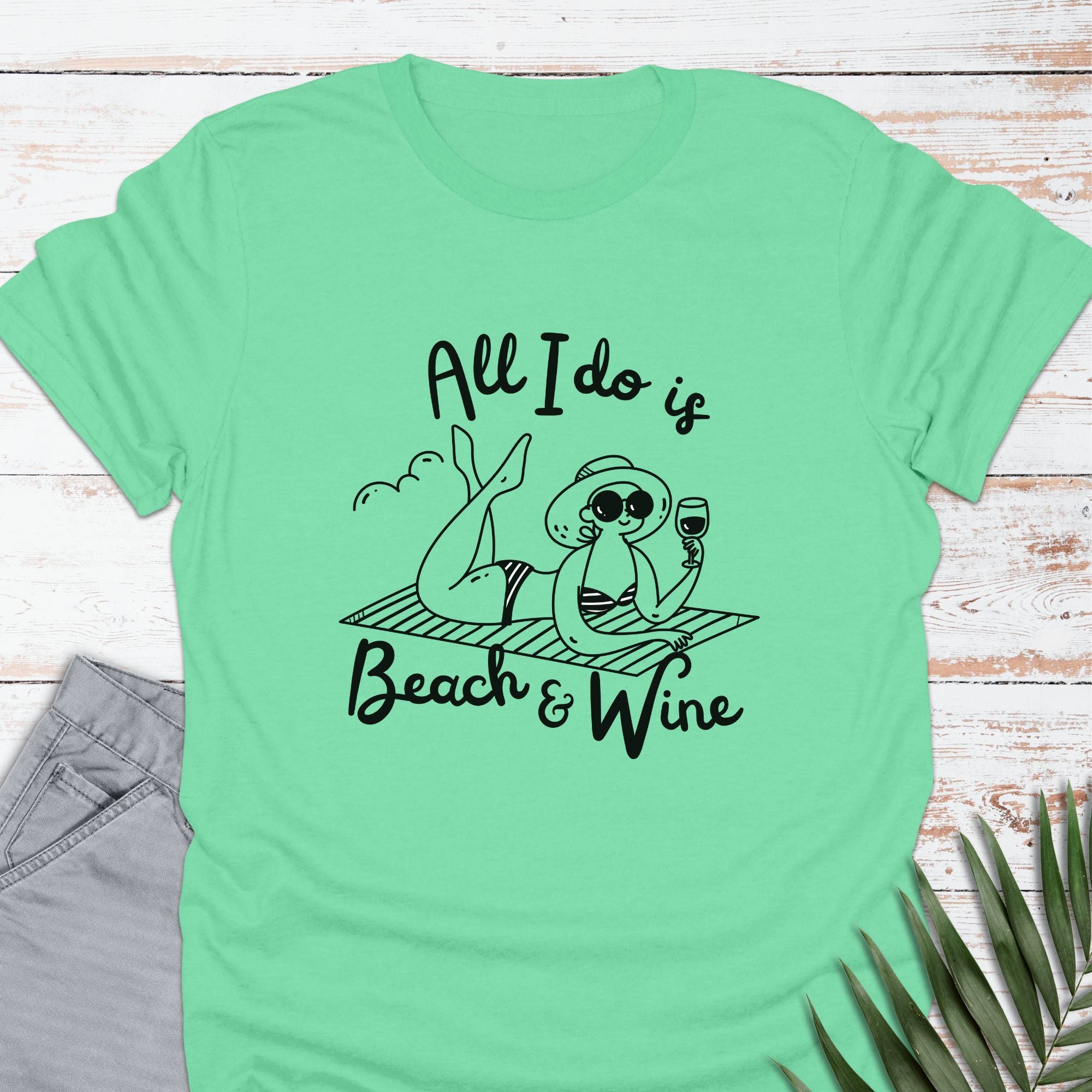All I Do Is Beach & Wine T-shirt - Life Is Wanderful Co.