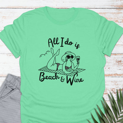 All I Do Is Beach & Wine T-shirt