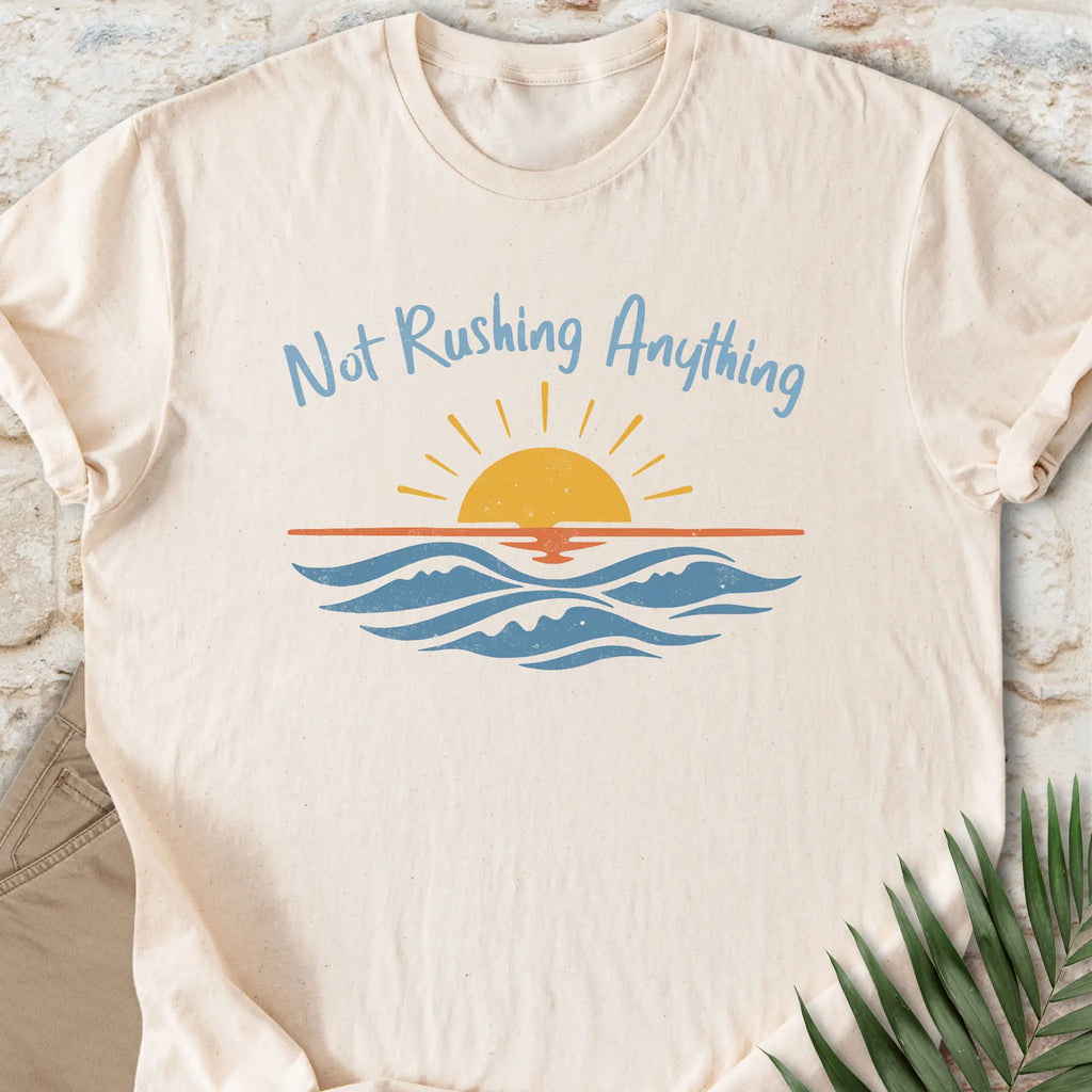 Not Rushing Anything T-shirt