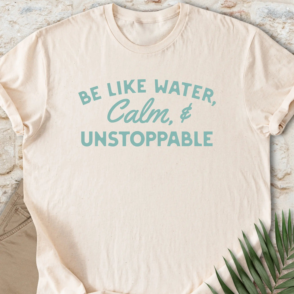 Calm & Unstoppable T-shirt