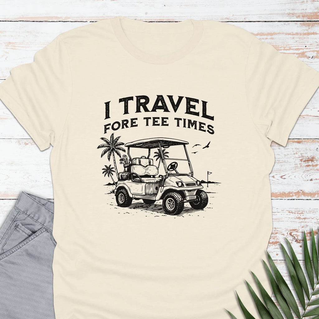 Travel Fore Tee Times T-shirt