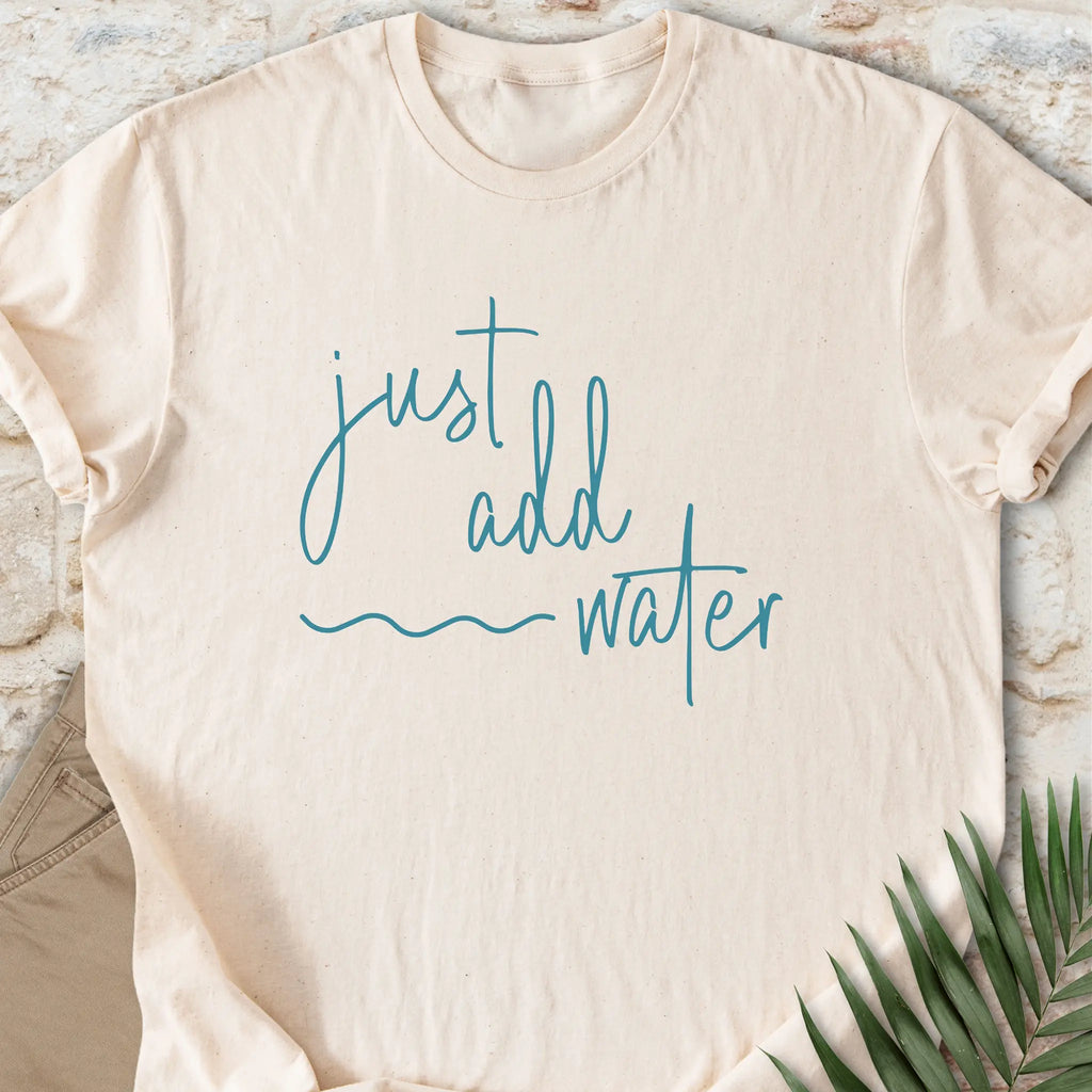 Just Add Water T-shirt
