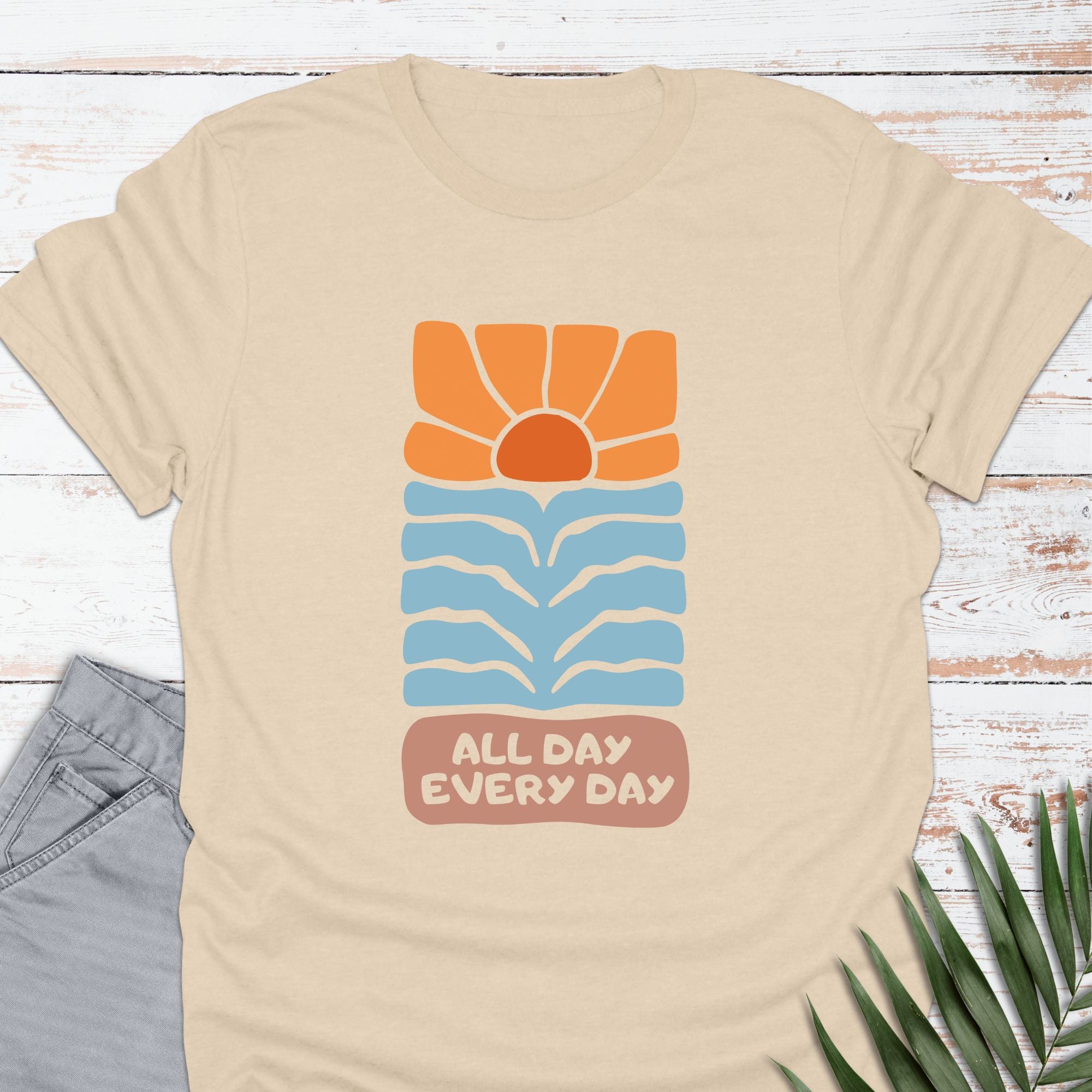 All Day Every Day T-shirt - Life Is Wanderful Co.