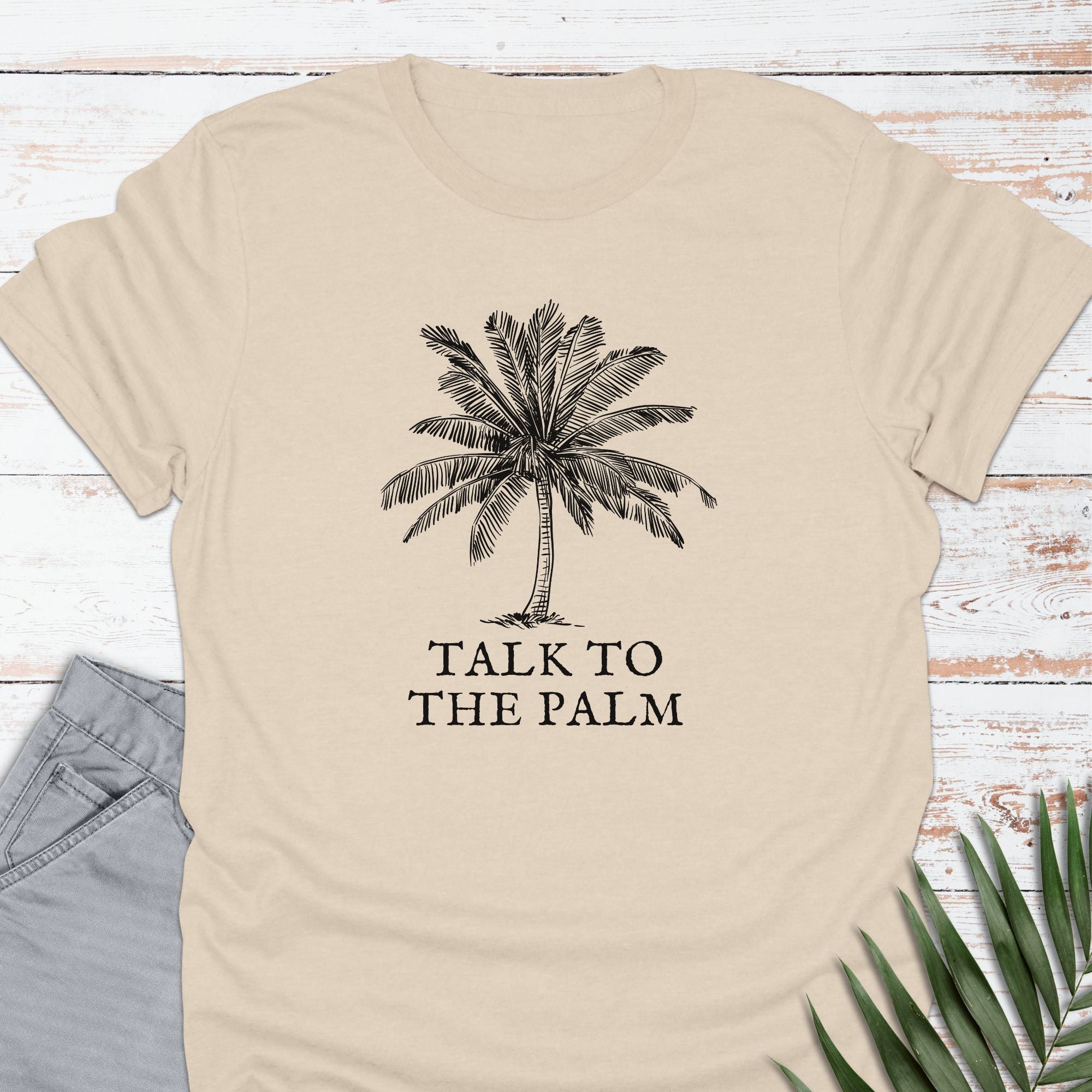 Talk To The Palm T-shirt - Life Is Wanderful Co.