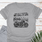 We Call It Life T-shirt