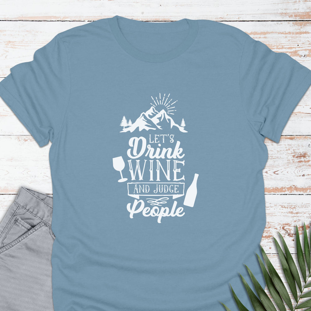 Drink Wine & Judge T-shirt - Life Is Wanderful Co.