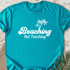 Beaching, Not Teaching T-shirt