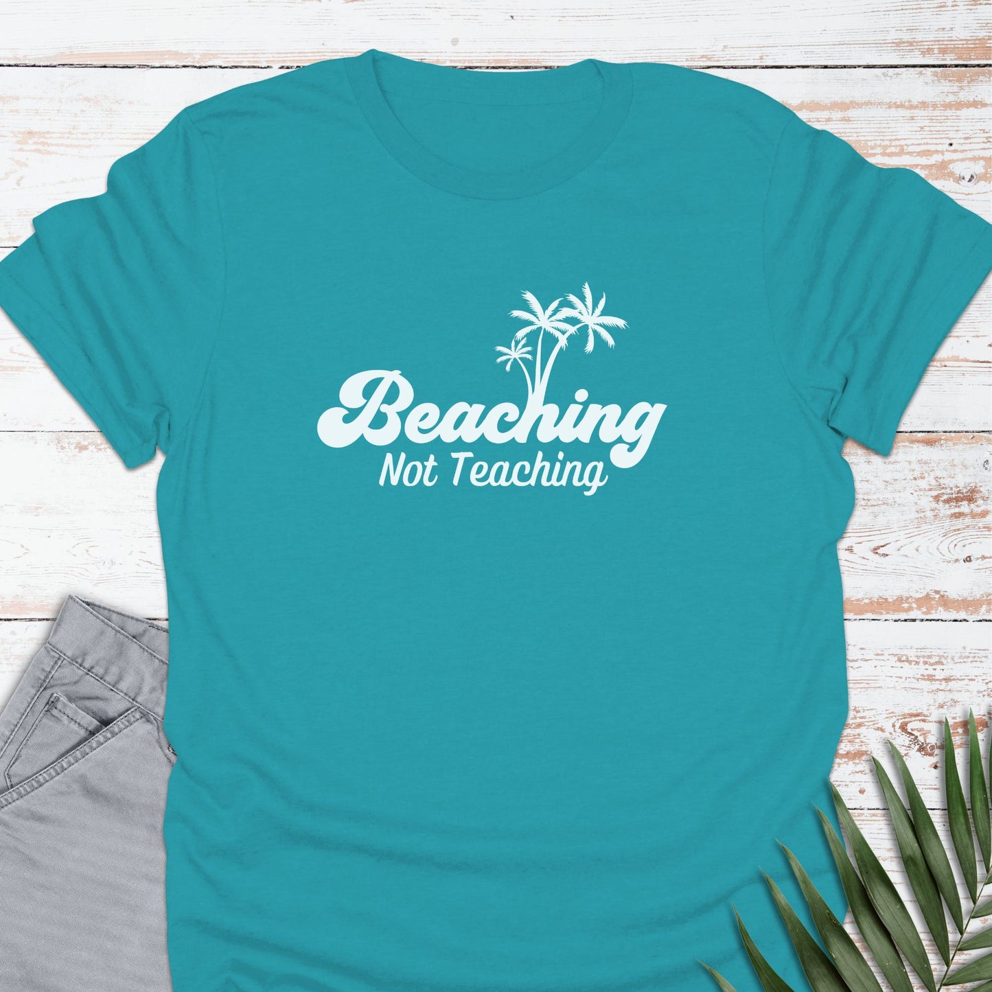 Beaching, Not Teaching T-shirt - Life Is Wanderful Co.