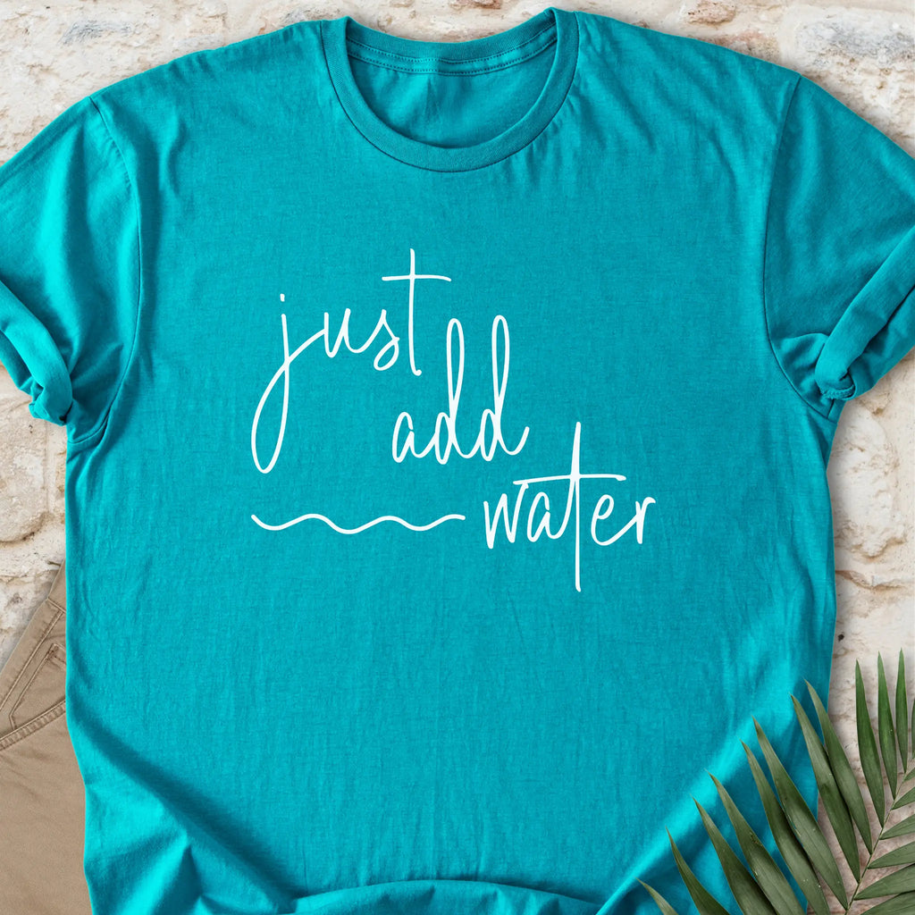 Just Add Water T-shirt