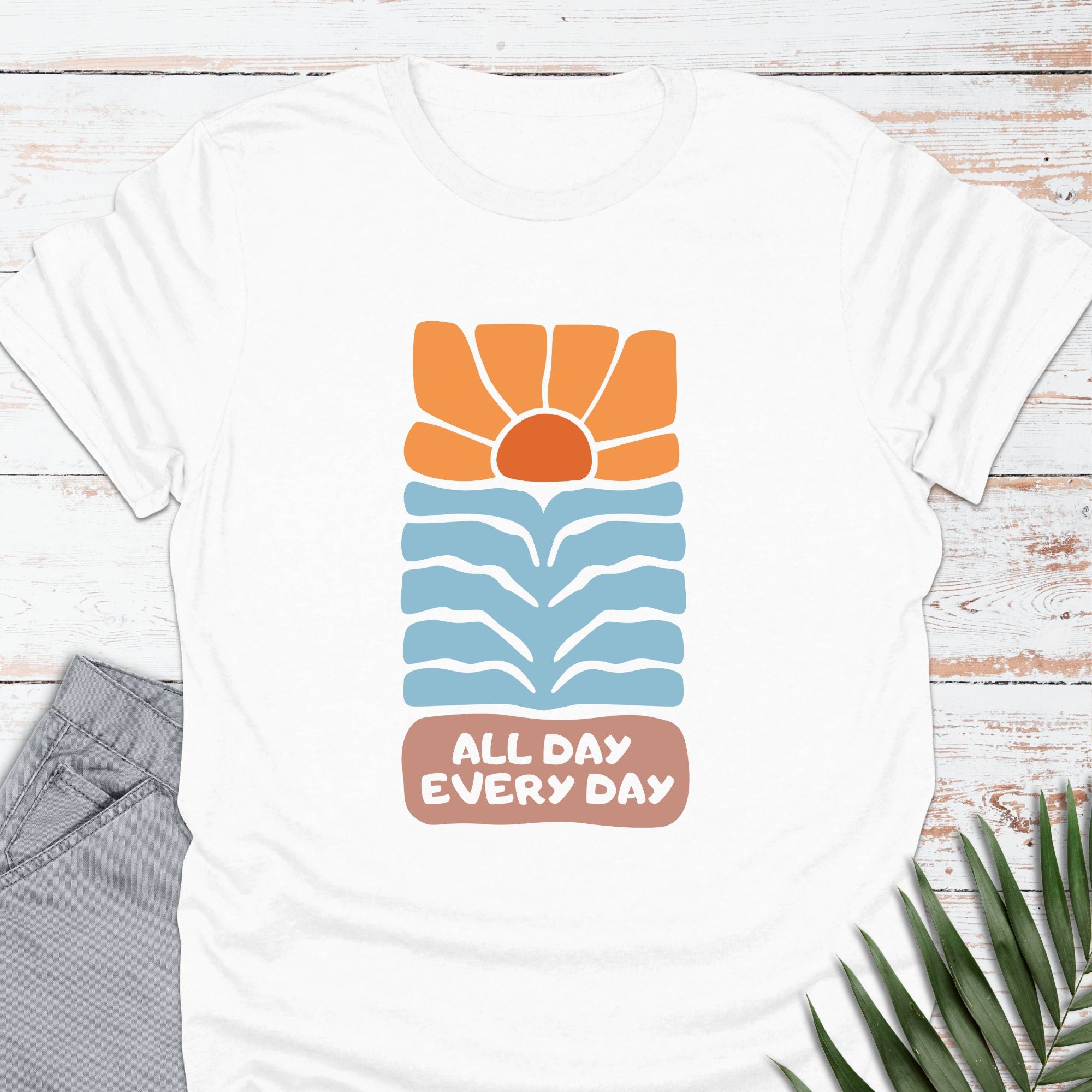 All Day Every Day T-shirt - Life Is Wanderful Co.